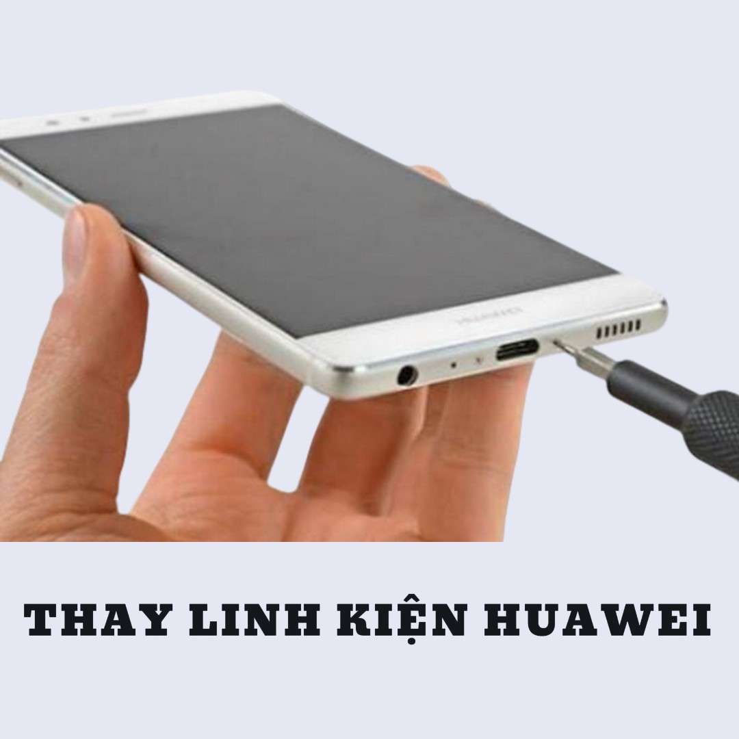 BẢNG GIÁ THAY LINH KIỆN HUAWEI